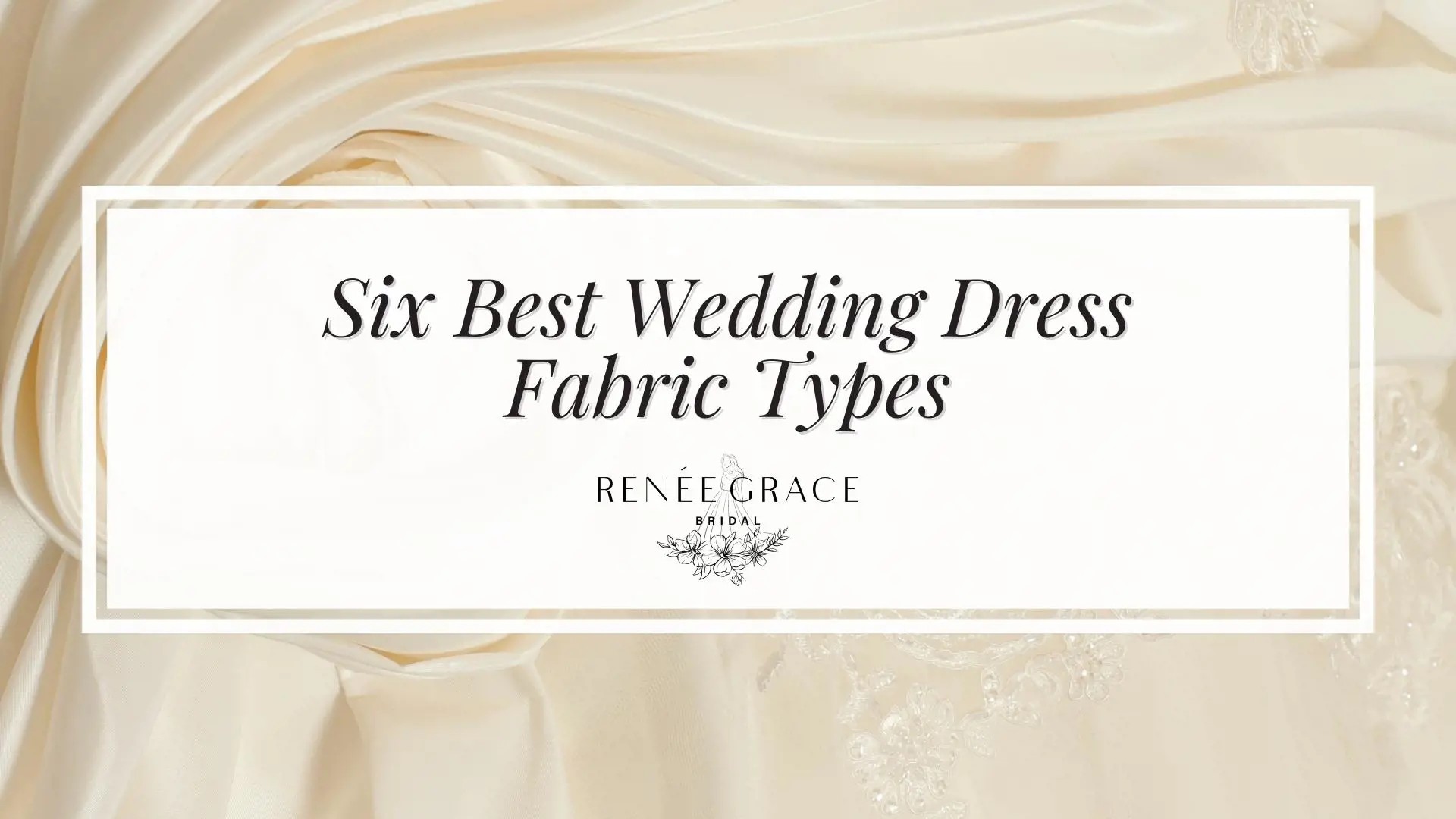 Six Best Wedding Dress Fabric Types for a Happy Bride